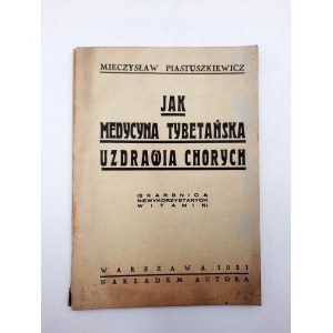 Piastuszkiewicz M. - Jak Medycyna Tybetańska uzdrawia chorych - Warszawa 1931