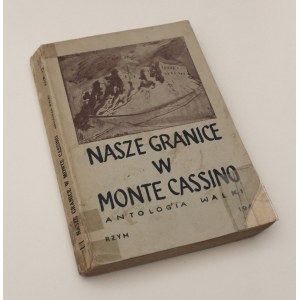 Nasze Granice W Monte Cassino. Antologia Walki [Wojenna Poezja Polska]