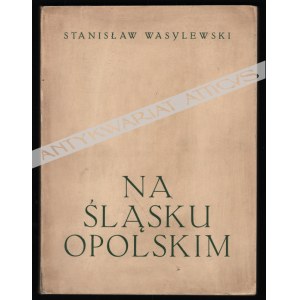 Stanisław Wasylewski - Na Śląsku Opolskim