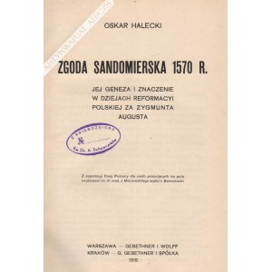 Oskar Halecki - Zgoda Sandomierska 1570 R. Jej Geneza I Znaczenie W Dziejach Reformacyi Polskiej Za Zygmunta Augusta