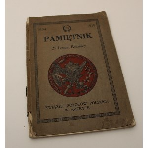 Pamiętnik 25 Letniej Rocznicy Związku Sokołów Polskich W Ameryce 1894-1919