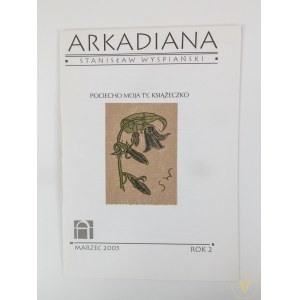 [Druczek] Arkadiana; Stanisław Wyspiański, Rok II Marzec 2005. Pociecho moja Ty, Książeczko