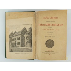 [Spis uczniów 1800-1888] Leniek J., Książka pamiątkowa ku uczczeniu jubileuszu trzechsetnej rocznicy założenia Gimazyum św. Anny w Krakowie