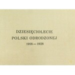 Dziesięciolecie Polski Odrodzonej. Księga Pamiątkowa 1918-1928