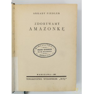 Fiedler Arkady, Zdobywamy Amazonkę [Warszawa 1937]