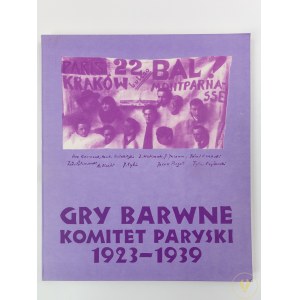 [Katalog wystawy] Gry barwne. Komitet paryski 1923 -1939