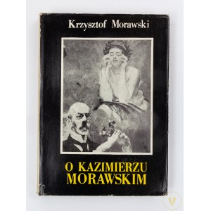 [niski nakład] Morawski Krzysztof, O Kazimierzu Morawskim. Ze wspomnień syna i kronik rodzinnych