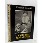 [niski nakład] Morawski Krzysztof, O Kazimierzu Morawskim. Ze wspomnień syna i kronik rodzinnych