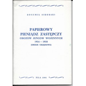 Papierowy pieniądz zastępczy obozów jeńców wojennych 1914-1918 (emisje urzedowe), Bogumił Sikorski, Piła 1992r
