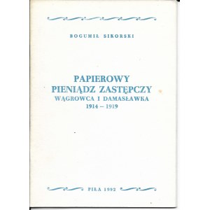Pamierowy pieniądz zastępczy Wągrowca i Damasławka 1914-1919, Bogumił Sikorski, Piła 1992r.
