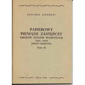 Papierowy pieniądz zastępczy obozów jeńców wojennych 1914-1918 (edycje urzeędowe) t.II, Bogumił Sikorski, Piła 1992r