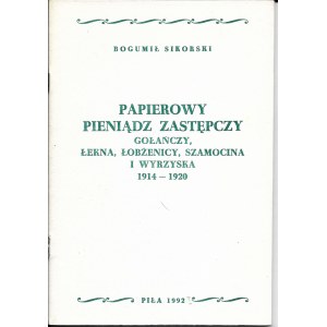 Papierowy pieniądz zastępczy Gołańczy, Łekna, Łobżenicy, Szamocina i Wyrzyska 1914-1920, Bogumił Sikorski, Piła 1992r.