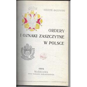 Ordery i odznaki zaszczytne w Polsce, Henryk Sadowski, Warszawa 1904r.