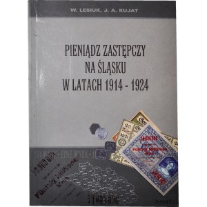 W. Lesiuk, Janusz Adam Kujat - Pieniądz zastępczy na Śląsku w latach 1914 - 1924