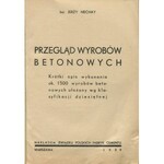 NECHAY Jerzy - Przegląd wyrobów betonowych. Krótki opis wykonania ok. 1500 wyrobów betonowych ułożony wg klasyfikacji dziesiętnej [1939]