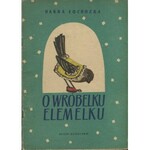 ŁOCHOCKA Hanna - O wróbelku Elemelku [wydanie pierwsze 1955] [il. Zdzisław Witwicki]