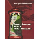 SZABŁOWSKA Anna - Tadeusz Gronowski. Sztuka plakatu i reklamy