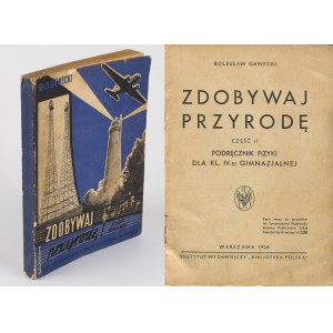 GAWECKI Bolesław - Zdobywaj przyrodę. Część II. Podręcznik fizyki dla kl. IV-ej gimnazjalnej [1936] [okł. Gałuszkowa]