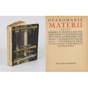 BURDECKI Feliks - Opanowanie materii czyli książka o zdobyczach polskiej nauki w dziedzinie chemii i fizyki, astronomii i geofizyki, o polskich wynalazcach i inżynierach oraz o polskich pionierach lotnictwa [1937] [Atelier Girs-Barcz]