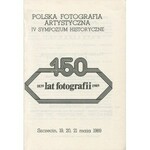 Polska Fotografia Artystyczna. IV Sympozjum Historyczne. 150 lat fotografii 1839-1989