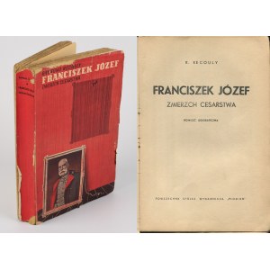 RECOULY R. - Franciszek Józef. Zmierzch cesarstwa. Powieść biograficzna [1937]