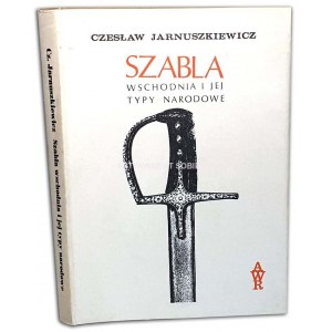 JARNUSZKIEWICZ - SZABLA WSCHODNIA JEJ TYPY NARODOWE