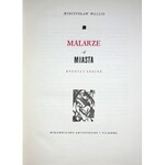 WALLIS Mieczysław MALARZE I MIASTA.STUDIA I SZKICE, Wydanie 1