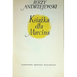 ANDRZEJEWSKI Jerzy KSIĄŻKA DLA MARCINA il.Siemaszkowa, Wydanie 1