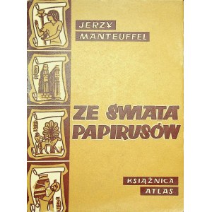 MANTEUFFEL Jerzy ZE ŚWIATA PAPIRUSÓW. Obrazki z życia w Egipcie Hellenistycznym