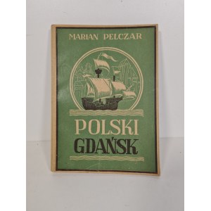 PELCZAR Marian - POLSKI GDAŃSK, Wyd.1947