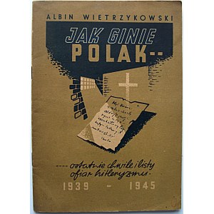 WIETRZYKOWSKI ALBIN. Jak ginie Polak...Ostatnie chwile i listy ofiar hitleryzmu 1939 - 1945. Poznań 1947...