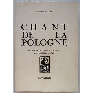 DUROCHER BRUNO. Chant de la Pologne. Anthologie de la poésie polonaise du vingtiéme siécle. Paris 1972...