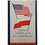 POLISH AMERICANS IN CALIFORNIA 1827 - 1977 AND WHO`S WHO. Volume I - II. Los Angeles1978/1995...