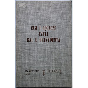 [SZPOTAŃSKI JANUSZ]. Cisi i gęgacze czyli bal u Prezydenta. Paryż 1968. Instytut Literacki. Druk. Richard S...