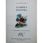 BRZECHWA JAN. Za Króla Jelonka. Ilustrował J. M. Szancer. Warszawa - Kraków 1950. Wydawnictwo E. Kuthana. ...