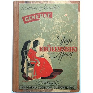 DU MAURIER DAPHNE. Generał jego królewskiej mości, Poznań 1949. Księgarnia Zdzisława Gustowskiego. Druk. R.S...