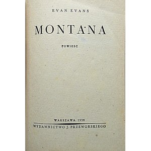 EVANS EVAN. Montana. Powieść. W-wa 1938. Wyd. J. Przeworskiego. Format15/20 cm. s. 301. Opr. introlig....