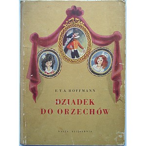 HOFFMANN E. T. A. Dziadek do orzechów. W-wa 1954. Wyd. Nasza Księgarnia. Druk. Łódzkie Zakł. Graf. Format 82...