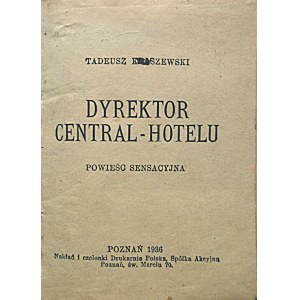 KRASZEWSKI TADEUSZ. Dyrektor Central - Hotelu. Powieść sensacyjna. Poznań 1936...