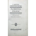 OSSENDOWSKI F. ANTONI. Płomienna Północ. „Marokko”. Podróż po Afryce Północnej. Wydanie drugie...