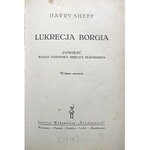 SHEFF HARRY. Lukrecja Borgia. Powieść wedle dziennika biskupa Burgharda. Wydanie szesnaste. W-wa [1929]...