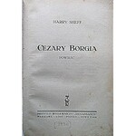 SHEFF HARRY. Cezary Borgia. Powieść. [Epilog powieści powyższej]. W-wa [1930]...