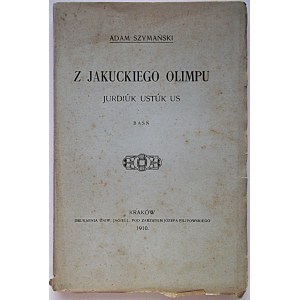 SZYMAŃSKI ADAM. Z Jakuckiego Olimpu. Jurdiúk Ustúk Us. Baśń. Kraków 1910. Nakładem Autora. Druk. Uniw...