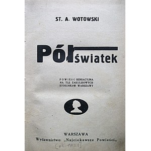 WOTOWSKI ST. A. Półświatek. Powieść sensacyjna na tle zakulisowych stosunków Warszawy. W-wa [1931]