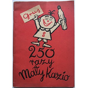 GRUS KAZIMIERZ. 250 razy Mały Kazio. Łódź 1957. Wydawnictwo Karuzela. Druk. Zakł Graf. RSW „Prasa”...