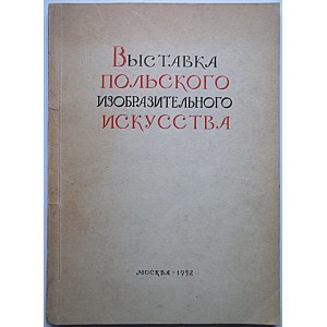 [KATALOG]. Wystawka polskawo izobrazitelnowo iskustwa. Moskwa 1952. Izdatielstwo „Sowietskij Chudożnik” ...