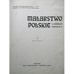 MATERJAŁY do Historji Sztuki w Polsce. MALARSTWO POLSKIE w odbitkach barwnych. [Cz.] I...