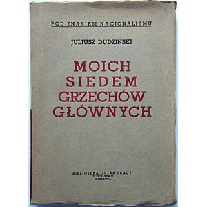 DUDZIŃSKI JULIUSZ. Moich siedem grzechów głównych. W-wa 1939. Nakładem Wydawnictwa „Jutro Pracy”. Druk...