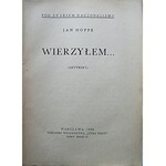 HOPPE JAN. Wierzyłem...W-wa 1938. Nakładem Wydawnictwa „Jutra Pracy”. Druk. B-ci Drapczyńskich...