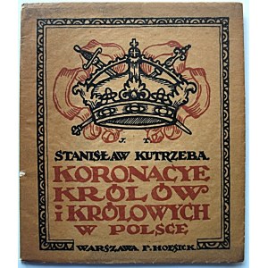 KUTRZEBA STANISŁAW. Koronacye Królów i Królowych w Polsce. W-wa 1918. Wyd. F. Hoesick. Druk. Zakł. Graf. B...